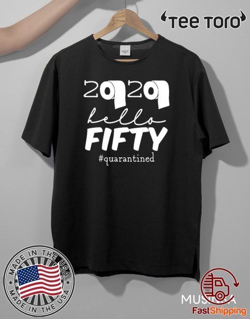 50th Birthday Quarantine 2020 Hello Fifty Shirt - Limited Edition