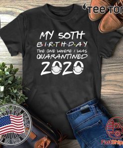 50th Birthday Quarantine Shirts – The One Where I Was Quarantined Original T-Shirt