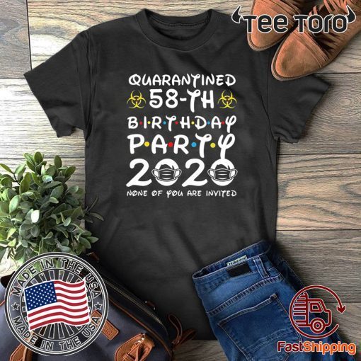 58th Birthday, Quarantine Shirt, The One Where I Was Quarantined 2020 T-Shirt - Birthday Party 2020 None of You are Invited Shirt