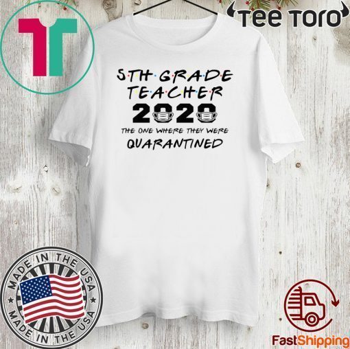 5th Grade Teacher 2020 The One Where They Were Quarantined Funny Class of 2020 Classic T-Shirt