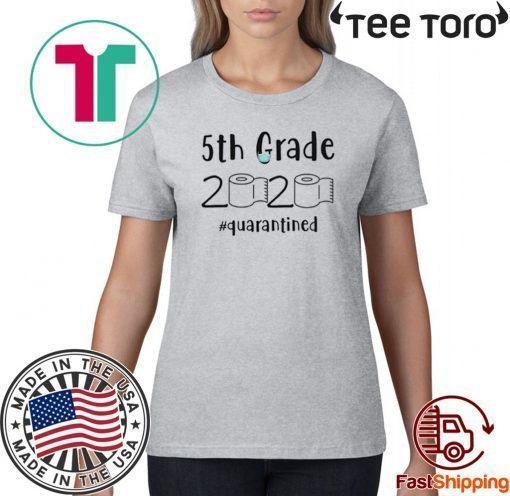 5th grade 2020 quarantined shit T-Shirt - 5th grade toilet paper 2020 TShirt - 5th graduation Tee Shirts