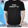 6 feet Motherfucker Funny TShirt