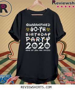 60 Years Old 1960 Birthday Gift 60th Birthday Party 2020 None of You Are Invited Tee Shirt Social Distancing Tee