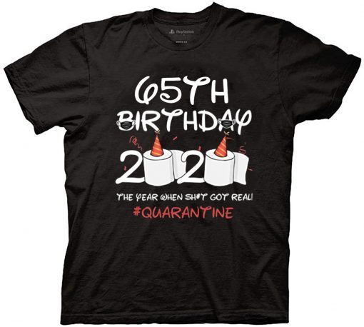 65th Birthday 2020 #Quarantine Shirt - Birthday 2020 The Year When Shit Got Real Quarantined