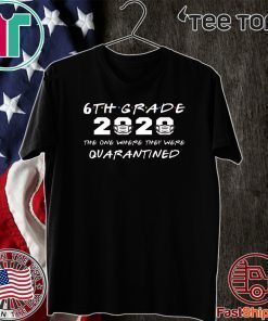 6th Grade 2020 The One Where They were Quarantined Original T-Shirt