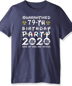 79th Birthday Class of 2020 Quarantined T-Shirt - The Year When Shit Got Real Shirt