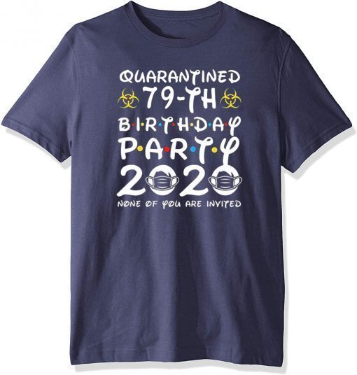 79th Birthday Class of 2020 Quarantined T-Shirt - The Year When Shit Got Real Shirt