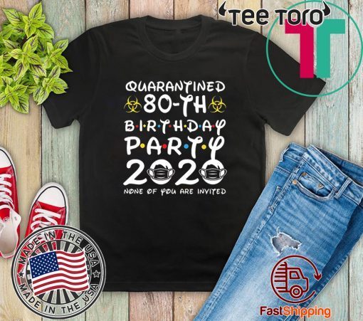 80th Birthday, Quarantine Shirt, The One Where I Was Quarantined 2020 Gift T-Shirts