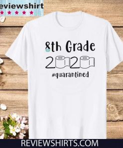 8th grade 2020 quarantined shit 8th grader graduation T-Shirt - 8th grade toilet paper Shirt - 8th graduation Shirt - For Mens Womens Shirt