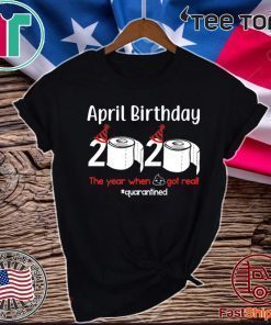 April Birthday 2020 The Year When Shit Got Real Toilet Paper Unisex T-Shirt