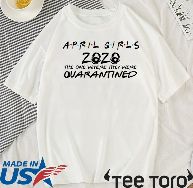 April Girl 2020 The Year When Sh#t Got Real Quarantine Shirt - April ...