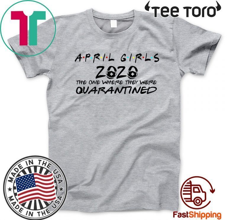 April Girl 2020 The Year When Sh#t Got Real Quarantine Shirt - April ...