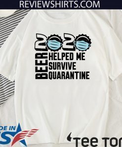 Beer quarantine 2020 Helped Me survive quatantine Official T-Shirt