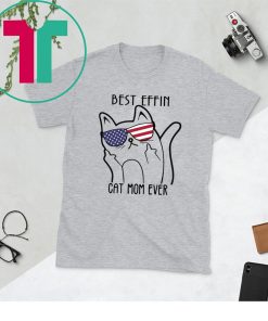 Best effin cat mom ever unisex tshirt