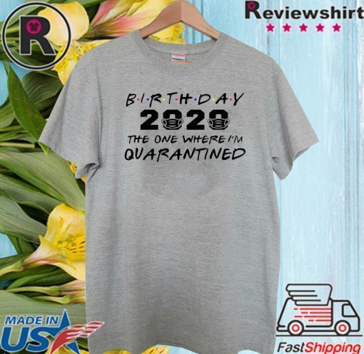 Birthday 2020 Quarantine Shirt Quarantined Birthday Gift Idea Quarantine Pandemic Birthday 2020 T-Shirt