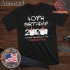 40th Birthday 2020 #Quarantine Tee Shirts