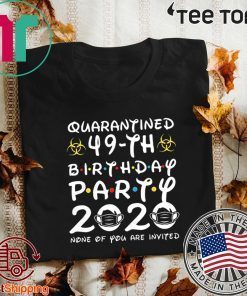 Happy Birthday 2020 The One Where I was Quarantined Funny Quarantine 49th Birthday #Quarantine T-Shirt