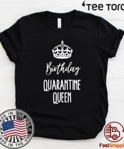 Birthday Quarantine Queen Shirt - Social Distancing tshirt