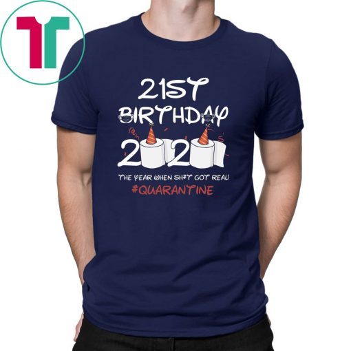 21st Birthday 2020 The Year When Shit Got Real Quarantined Shirt Social Distancing T-Shirts