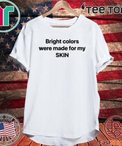 Where To Buy Bright Colors Were Made For My Skin T-Shirt