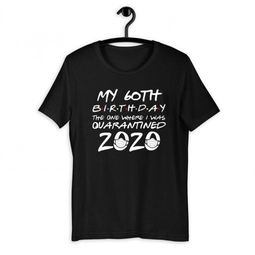 60th Birthday Shirt, Quarantine Shirt, The One Where I Was Quarantined 2020 T-Shirt