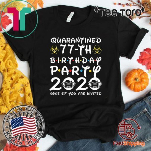 77 Birthday Shirt, Quarantine Shirts The One Where I Was Quarantined 2020 Shirt – 77th Birthday 2020 #Quarantined Tee Shirts