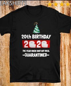 20th Birthday Shirt - The Year When Shit Got Real 2020 T-Shirt