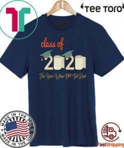 Class Of 2020 Quarantine Graduation The Year Shit Got Real T-Shirt