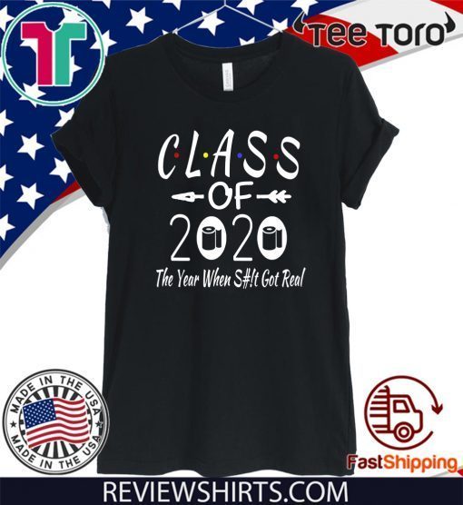 Class Of 2020 The Year Shit Got Real Adult Humor T-Shirt