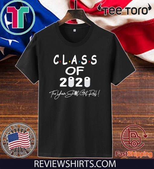 Class Of 2020 The Year When Shit Got Real Graduation Gifts Dad Grandpa TShirt