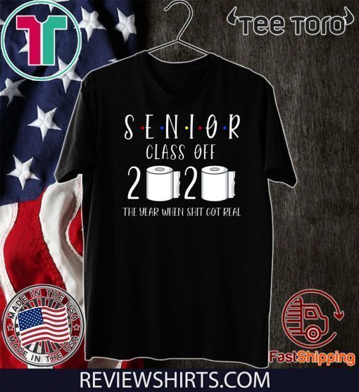 Class of 2020 Senior The Year When Shit Got Real Graduation Unisex T-Shirt
