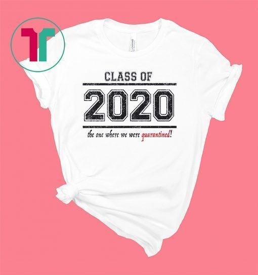 Class of 2020 When We Were Quarantined Shirt