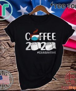Coffee 2020 quarantine coronavirus For T-Shirt