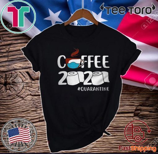 Coffee 2020 quarantine coronavirus For T-Shirt