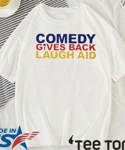 Comedy gives back laugh aid Shirt T-Shirt