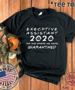 Original Executive Assistant 2020 The One Where We were Quarantined T-Shirt