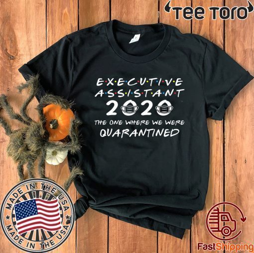 Original Executive Assistant 2020 The One Where We were Quarantined T-Shirt