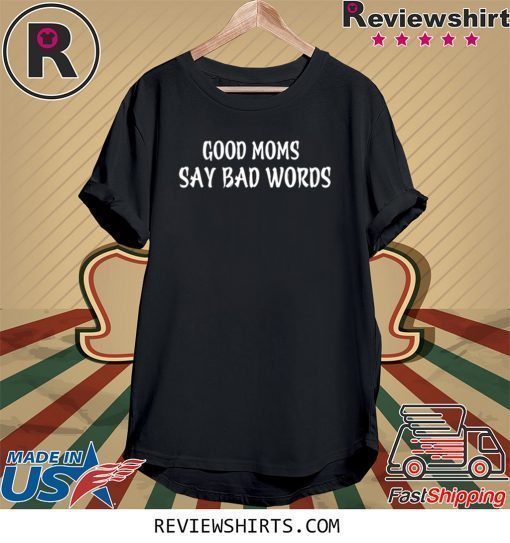 Good Moms Say Bad Words 2020 T-Shirts