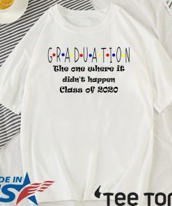 Graduation The One Where It Didn't Happen Class of 2020 Official T-Shirt