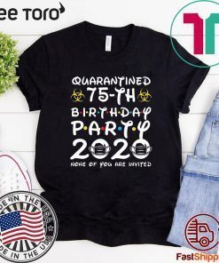 Happy 75th Birthday 2020 The One Where I was Quarantined Funny Quarantine Shirt 75th Birthday