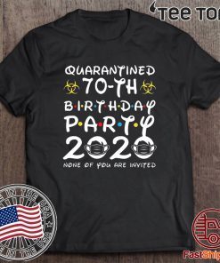 Happy Birthday 2020 The One Where I was Quarantined Funny Quarantine Birthday Gift 70th Shirt