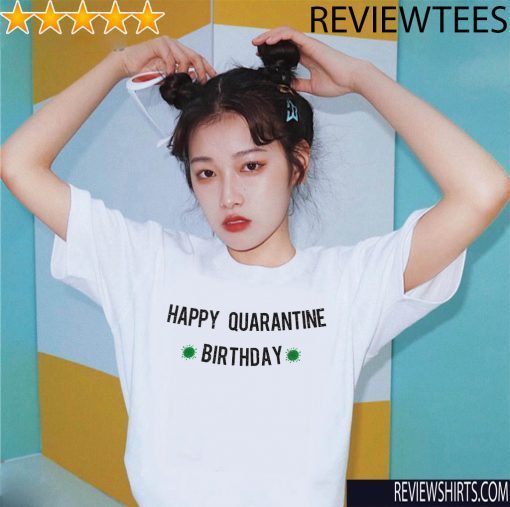 Happy Quarantine Birthday Banner Shirt - Quarantine Birthday Box Gift Social Distancing For T-Shirt