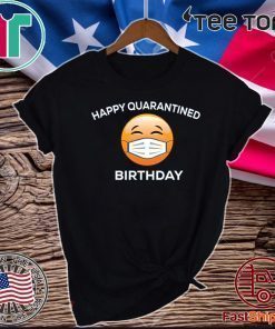 Happy Quarantine Birthday Funny Social Distancing Anti Virus Shirts