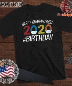 Happy Quarantined Birthday Funny Quarantine Social Distancing Hot T-Shirt