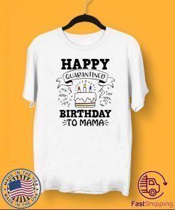 Happy Quarantined Birthday To Me, Mama, Papa, Mom, Your Text, April Birthday Shirt, Quarantined Birthday, Quarantine and Chill 2020 T-Shirt