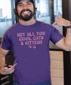 Hey All You Cool Cats And Kittens For T-Shirt