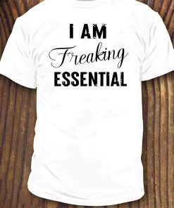 I AM Freaking Essential Official T-Shirt
