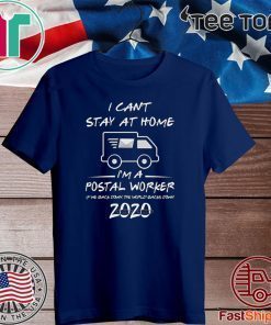 I Can't Stay at Home I'm A Postal Worker Shirt Quarantined Social Distancing 2020 T-Shirt