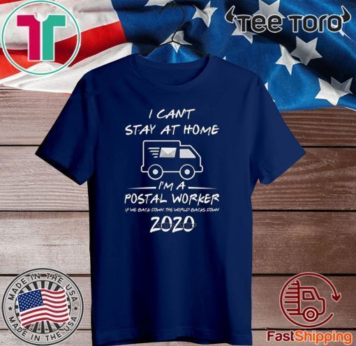 I Can't Stay at Home I'm A Postal Worker Shirt Quarantined Social Distancing 2020 T-Shirt