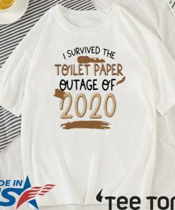 I SURVIVED TOILET PAPPER 2020 OUTAGE OF T-SHIRT